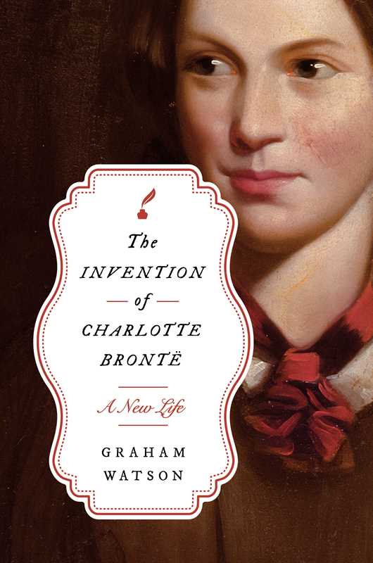 The Invention of Charlotte Brontë by Graham Watson: Hardcover