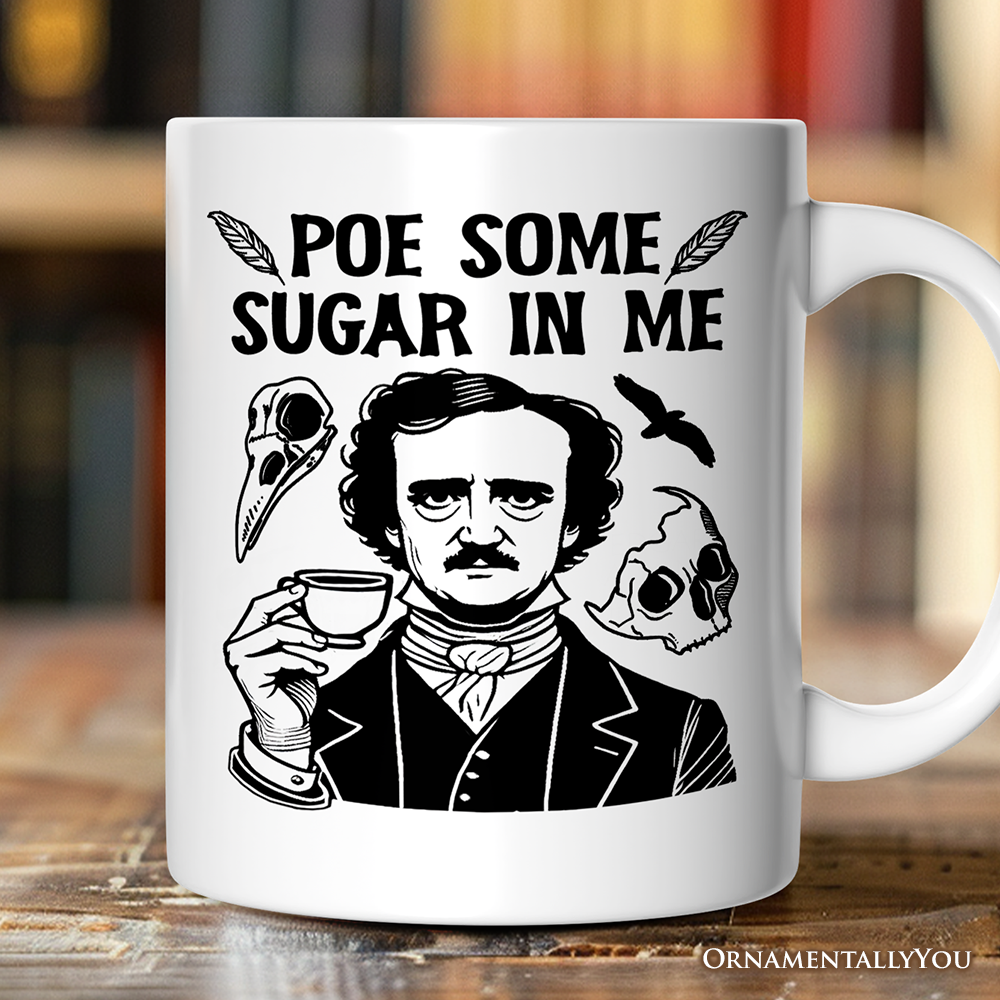 White mug with a black outline of Edgar Allen Poe holding a  cup with words in black that read "Poe Some Sugar in Me."